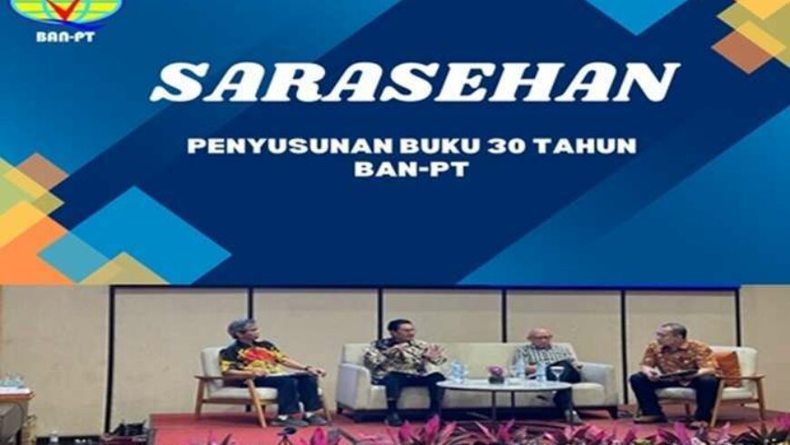 Sarasehan Silaturahmi dengan Senior Badan Akreditasi Perguruan Tinggi dalam Rangka Penyusunan Buku 30 Tahun BAN-PT